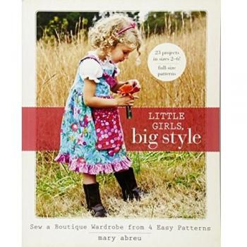 Little Girls, Big Style: Sew a Boutique Wardrobe from 4 Easy Patterns