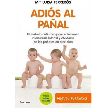 Adiós al pañal: El método definitivo para solucionar la enuresis infantil - María Luisa Ferreros