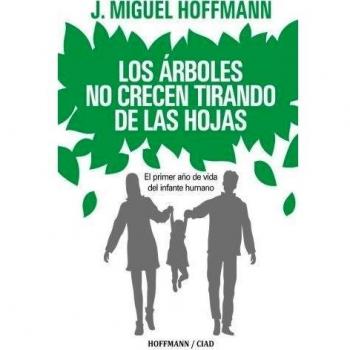 Los Arboles No Crecen Tirando De Las Hojas: Primeros meses de vida del infante humano