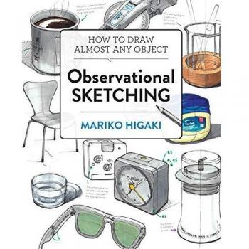 Observational Sketching: Hone Your Artistic Skills by Learning How to Observe and Sketch Everyday Objects
