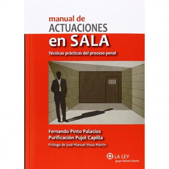 Manual de actuaciones en sala. Técnicas prácticas del proceso penal - Purificación Pujol/fernando Pinto