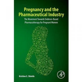 Pregnancy and the Pharmaceutical Industry: The Movement towards Evidence-Based Pharmacotherapy for Pregnant Women