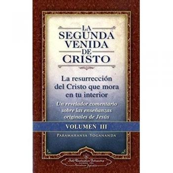 La Segunda Venida De Cristo - Volumen III: La Resurrecion del Cristo Que Mora En Tu Interior = the Second Coming of Christ, Vol.III - Paramahansa Yogananda