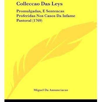 Colleccao Das Leys: Promulgadas, E Sentencas Proferidas Nos Casos Da Infame Pastoral