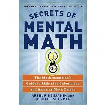 Secrets of Mental Math: The Mathemagician's Guide to Lightning Calculation and Amazing Mental Math Tricks