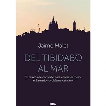 Del Tibidabo al mar: 30 relatos de contexto para entender mejor el llamado «problema catalán»
