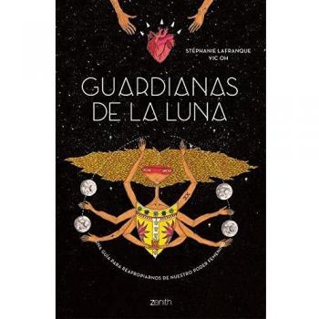 Guardianas de la luna: Una guía para reapropiarnos de nuestro poder femenino
