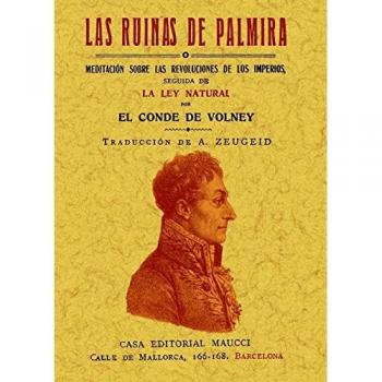 Las ruinas de Palmira o meditación sobre las revoluciones de los imperios seguida de la ley natural.