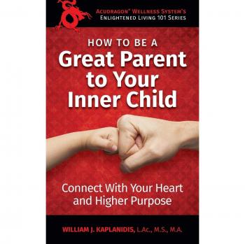 Guía para ser un Gran Padre de tu Niño Interior: Conexión con el Corazón y Propósito Superior (Vida Iluminada 101, Volumen 1)