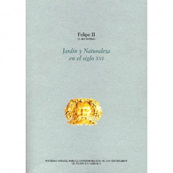 Actas. Felipe II El Rey íntimo. Jardín y naturaleza en el siglo XVI