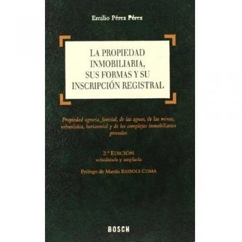 La propiedad inmobiliaria, sus formas y su inscripción registral: Propiedad agraria, forestal, de las aguas, de las minas, urbanística, horizontal y de los complejos inmobiliarios privados