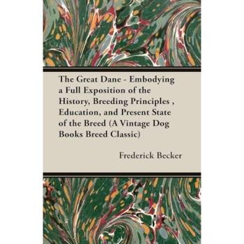 Great Dane Comprehensive Guide: History, Breeding, Education & Current Insights (Vintage Dog Breed Classic)