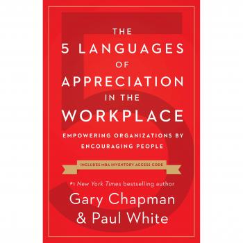 5 Languages of Appreciation in the Workplace, The: Empowering Organizations by Encouraging People