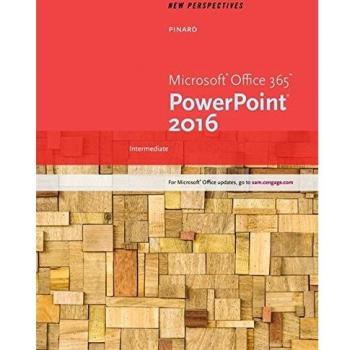 New Perspectives Microsoft® Office 365 & PowerPoint 2016: Intermediate
