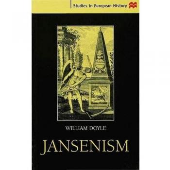 Jansenism: Catholic Resistance to Authority from the Reformation to the French Revolution