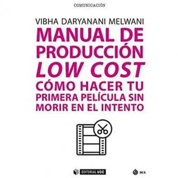 MANUAL DE PRODUCCIÓN LOW COST: Cómo hacer tu primera película sin morir en el intento: 700