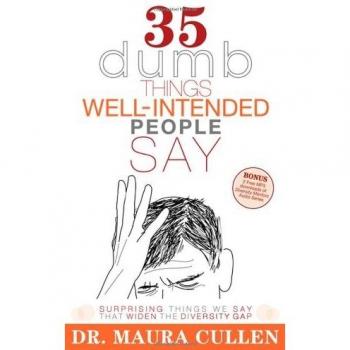 35 Dumb Things Well-Intended People Say: A Guide to Understanding and Bridging the Diversity Gap by Maura Cullen