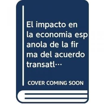 El impacto en la economía española de la firma del Acuerdo Transatlántico de Comercio e Inversión