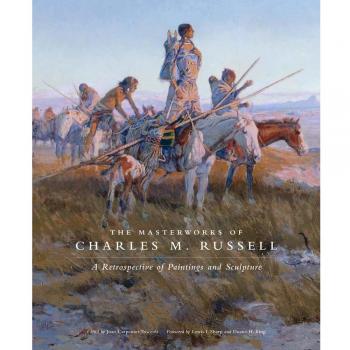 The Masterworks of Charles M. Russell: A Retrospective of Paintings and Sculpture: 6