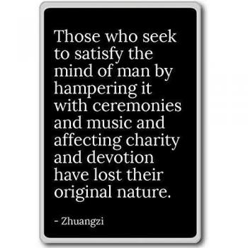 Those who seek to satisfy the mind of man by hampe... - Zhuangzi - quotes fridge magnet, Black - Calamità da frigo