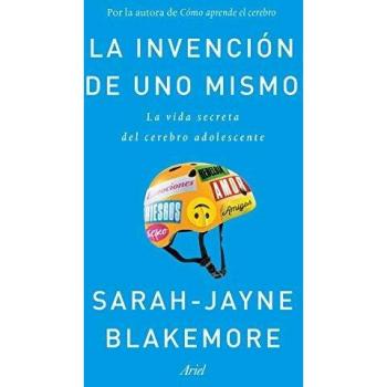 La invención de uno mismo: La vida secreta del cerebro adolescente
