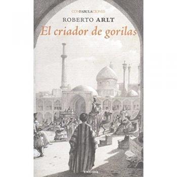El criador de gorilas - Roberto Arlt