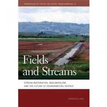 Fields and Streams: Stream Restoration, Neoliberalism, and the Future of Environmental Science: 12