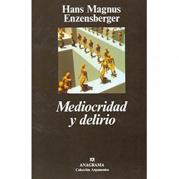 Mediocridad y delirio - Enzensberger