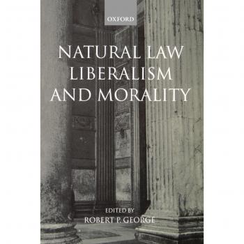 Contemporary Essays on Natural Law, Liberalism, and Morality by Robert P. George