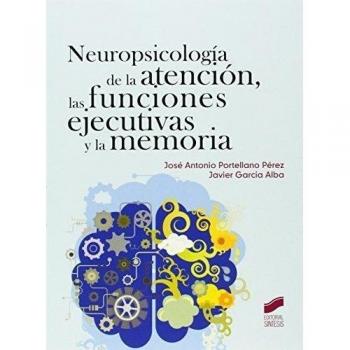 Neuropsicología de la atención, las funciones ejecutivas y la memoria - Portellano Pérez, José Antonio/garcía Alba, Javier