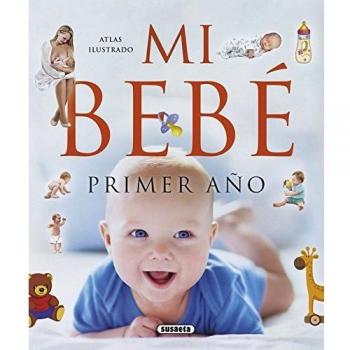 Atlas ilustrado. Mi bebé, primer año - Martín Orte, Emilio;Vigue, Jordi;Alvarado, Andres