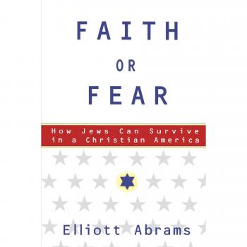 Faith or Fear: How Jews Can Survive in a Christian America - Paperback Edition by Elliott Abrams