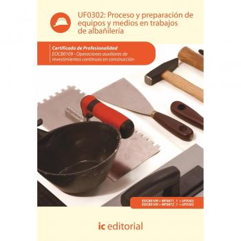 Proceso y preparación de equipos y medios en trabajos de albañilería. eocb0109 - operaciones auxiliares de revestimientos continuos en construcción