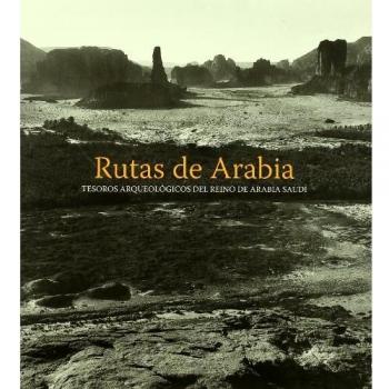 Rutas de Arabia: Tesoros arqueológicos del Reino de Arabia Saudí