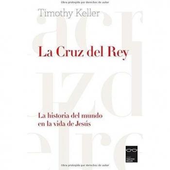 La Cruz del Rey: La historia del mundo en la vida de Jesús