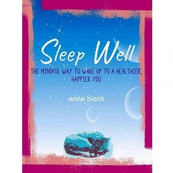 Sleep Well: The mindful way to wake up to a healthier, happier you
