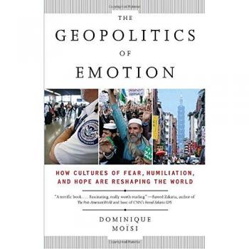 The Geopolitics of Emotion: Cultures of Fear, Humiliation, and Hope in a Global Context