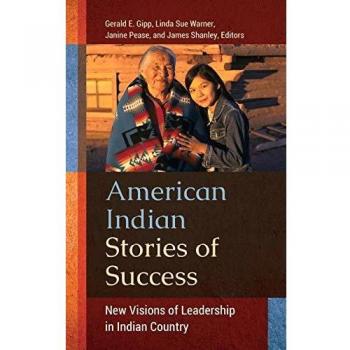 American Indian Leadership Success Stories: New Perspectives on Indigenous Leadership