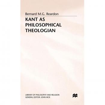 Kant as Philosophical Theologian