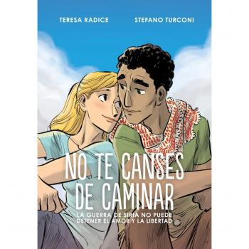 No te canses de caminar: La guerra de Siria no puede detener el amor y la libertad - Turconi, Stefano