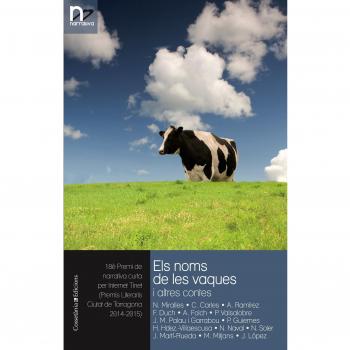 Els Noms De Les Vaques I Altres Contes: 18è Premi de narrativa curta per Internet Tinet - Miralles I Puyol, Nela/carles Fèlix, Carme/ramírez Rodríguez, Antoni/duch Casanova, Francesc/folch I