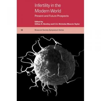 Infertility in the Modern World: Present and Future Prospects - Biosocial Society Symposium Series (Paperback)