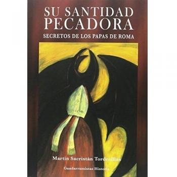 Su Santidad Pecadora: Secretos de los papas de Roma