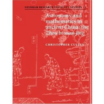 Astronomía y Matemáticas en la Antigua China: El 'Zhou Bi Suan Jing' (Estudios del Instituto Needham, Volumen 1)