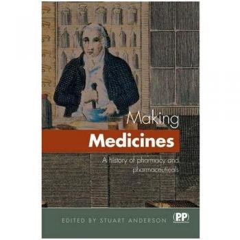 Making Medicines: A History of Pharmacy and Pharmaceuticals