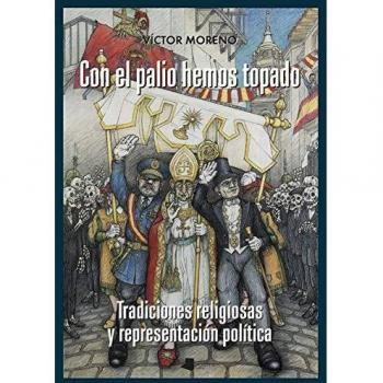 con El Palio Hemos Topado: Tradiciones religiosas y representación política: 223