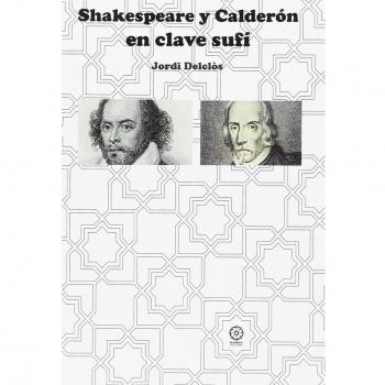 SHAKESPEARE Y CALDERÓN EN CLAVE SUFÍ