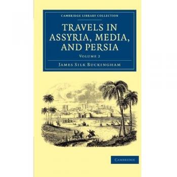 Viajes en Asiria, Media y Persia - Conjunto de 2 Volúmenes (Colección de Biblioteca de Cambridge - Viajes, Medio Oriente y Asia Menor)