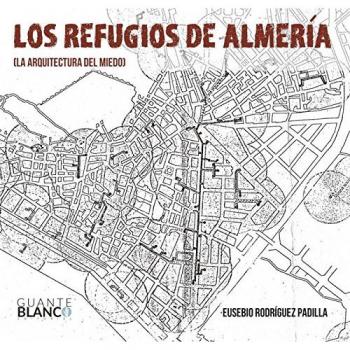 Los refugios de Almería. La arquitectura del miedo