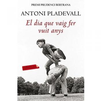 El dia que vaig fer vuit anys - Antoni Pladevall Arumí